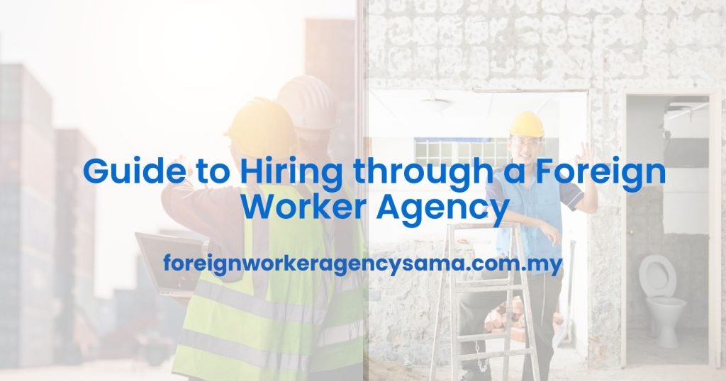 Guide to Hiring through a Foreign Worker Agency