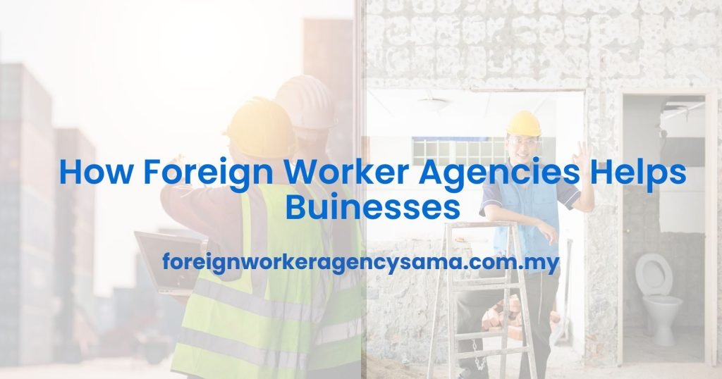 How Foreign Worker Agencies Helps Buinesses
