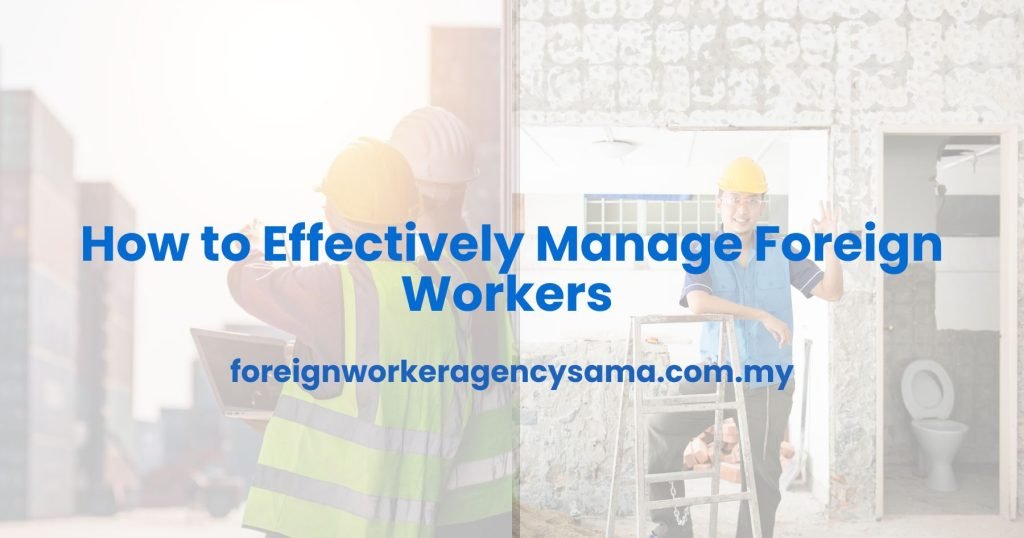 How to Effectively Manage Foreign Workers