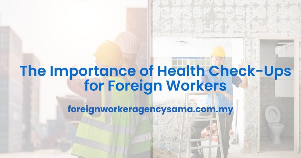 The Importance of Health Check-Ups for Foreign Workers