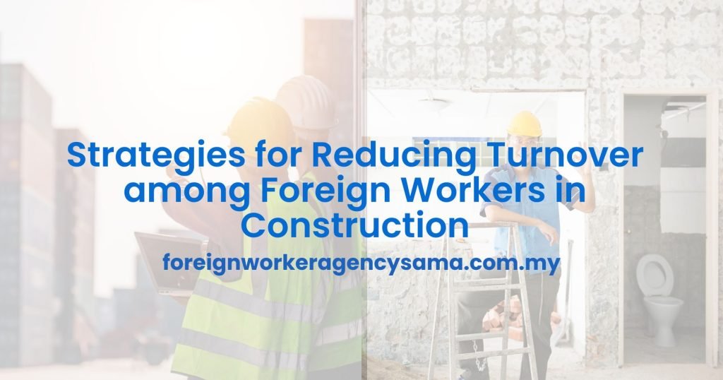 Strategies for Reducing Turnover among Foreign Workers in Construction
